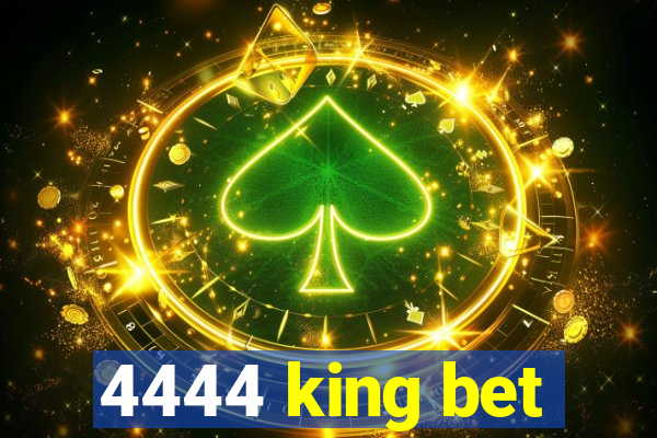 4444 king bet